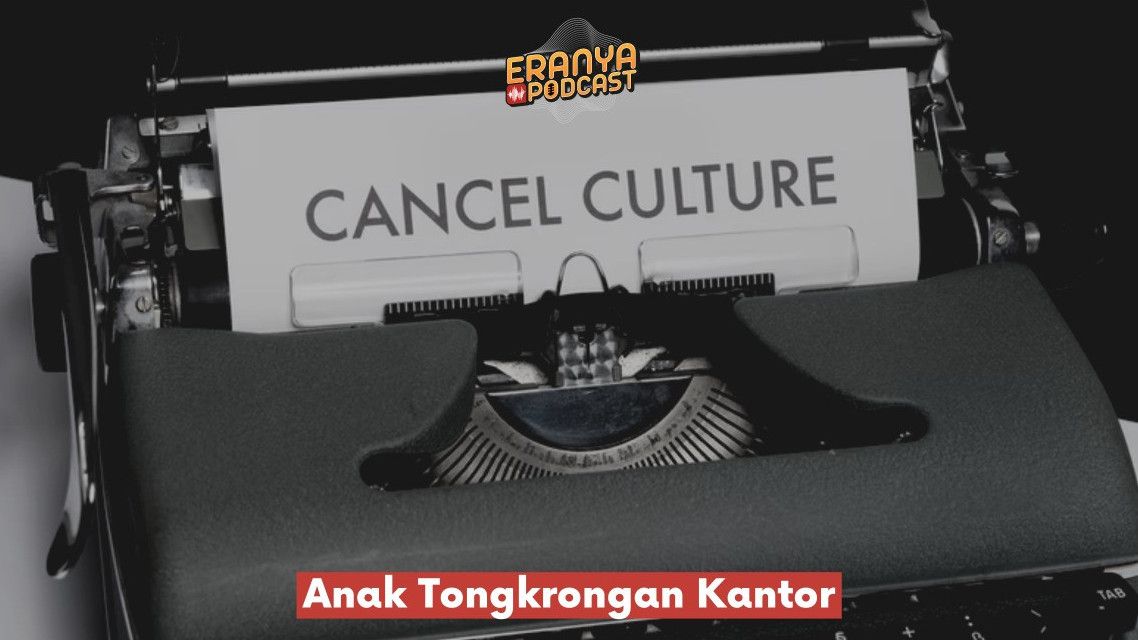 Podcast Anak Tongkrongan Kantor: Cancel Culture Rewind 2021