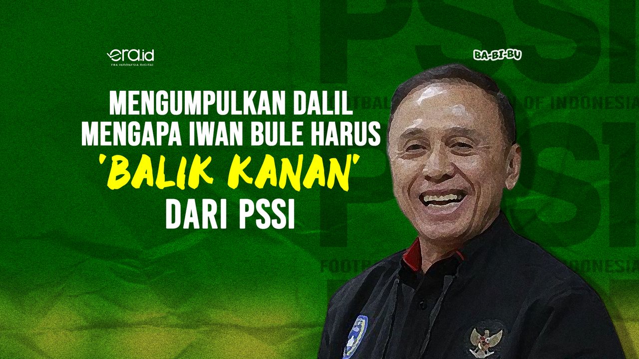 Mengumpulkan Dalil Mengapa Iwan Bule Harus 'Balik Kanan' dari PSSI