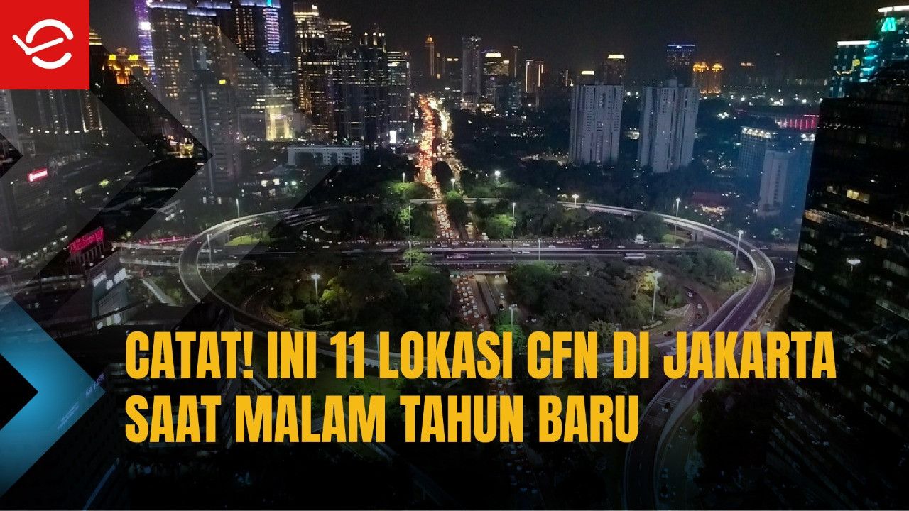 Ini 11 Lokasi CFN di Jakarta Saat Malam Tahun Baru